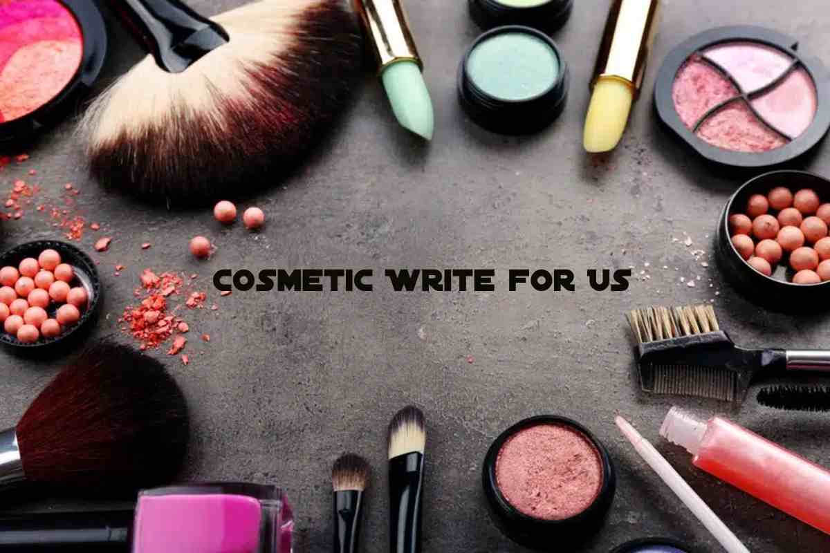 Cosmetic Write for Us – Share Your Article _ The Universal Charm