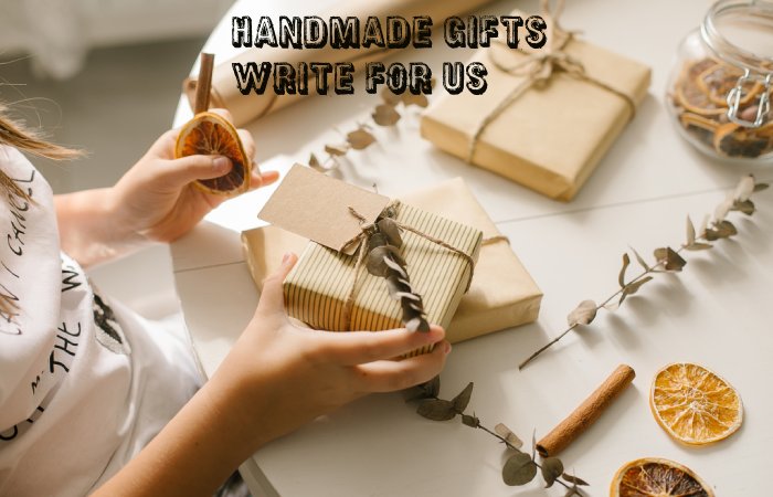 Handmade Gifts Write for Us