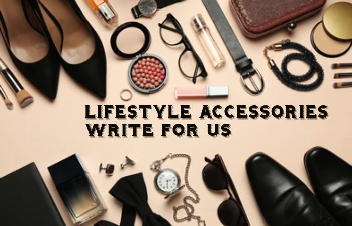 Lifestyle Accessories Write for Us