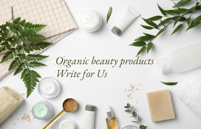 Organic beauty products Write for Us 