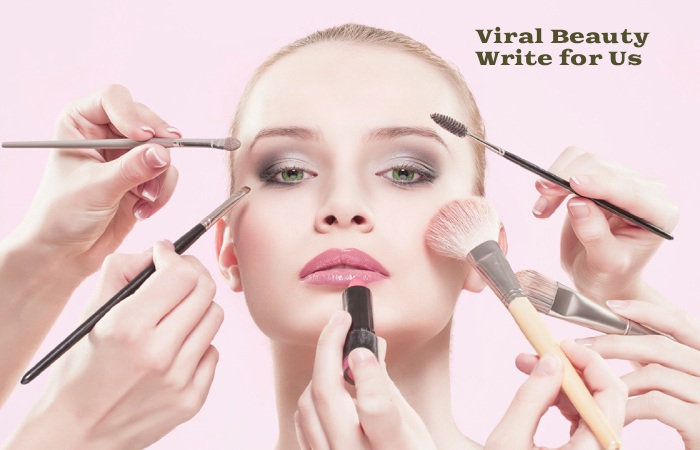 Viral Beauty Write for Us