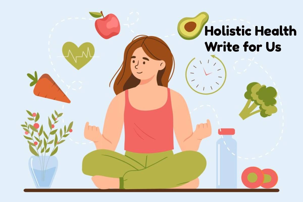 Holistic Health Write for Us