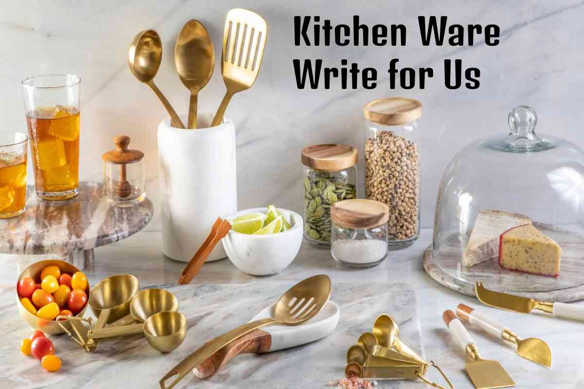 Kitchen Ware Write for Us